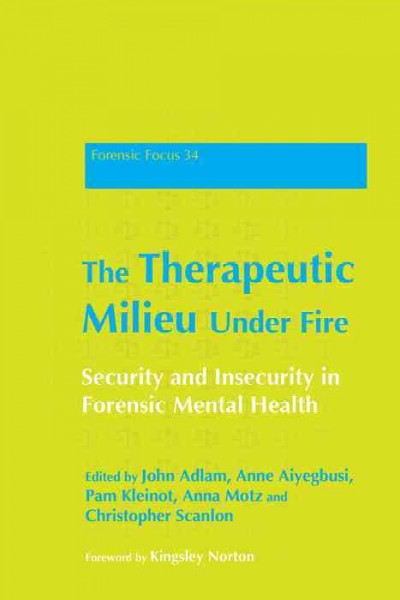 The Therapeutic Milieu Under Fire [electronic resource] : Security and Insecurity in Forensic Mental Health.