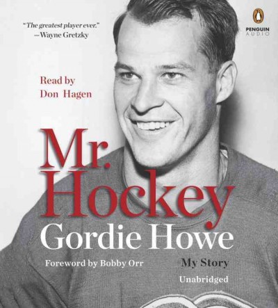 Mr. hockey : My story. [sound recording] / Gordie Howe.