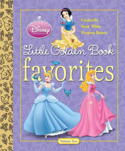 Disney princess : Little Golden Book favorites. Vol. 2, Cinderella, Snow White, Sleeping Beauty.