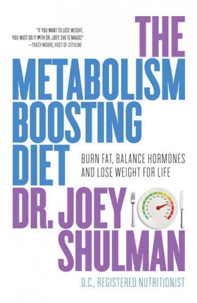 The metabolism-boosting diet : burn fat, balance hormones and lose weight for life / Joey Shulman.