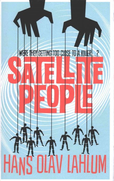 Satellite people / Hans Olav Lahlum ; translated from the Norwegian by Kari Dickson.