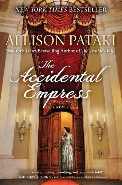 The accidental empress : a novel / Allison Pataki.