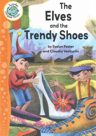 The elves and the trendy shoes / by Evelyn Foster and Claudia Venturini.