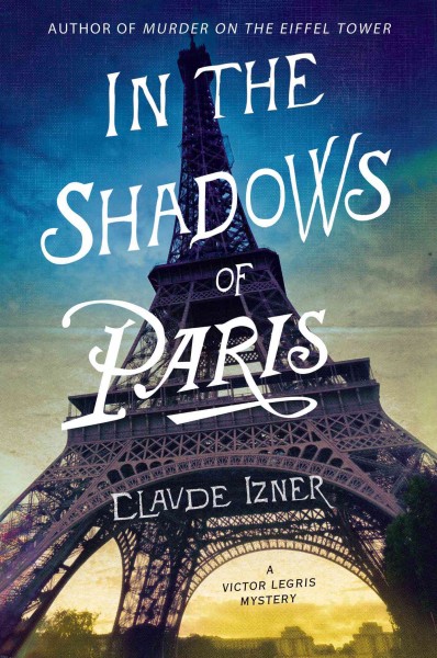 In the shadows of Paris : a Victor Legris mystery / Claude Izner.