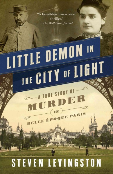Little demon in the city of light : a true story of murder and mesmerism in Belle Epoque Paris / Steven Levingston.