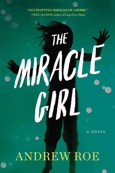 The miracle girl : a novel / Andrew Roe.