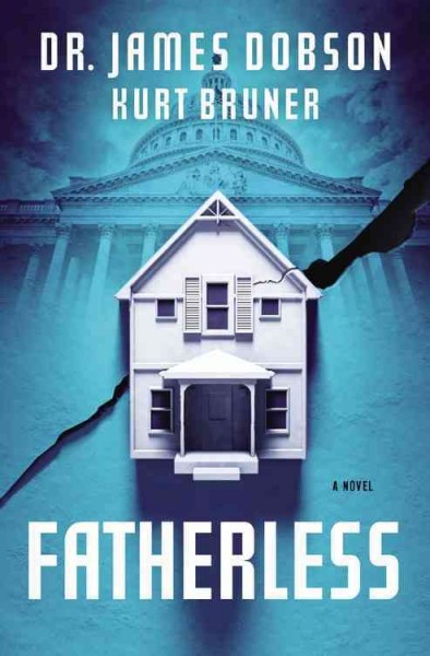 Fatherless : a novel / Dr. James Dobson and Kurt Bruner.