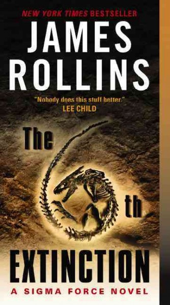 The 6th extinction / A Sigma Force novel / James Rollins.