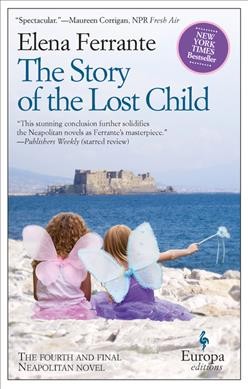 The story of the lost child Book four, Maturity, old age / Elena Ferrante ; translated from the Italian by Ann Goldstein.
