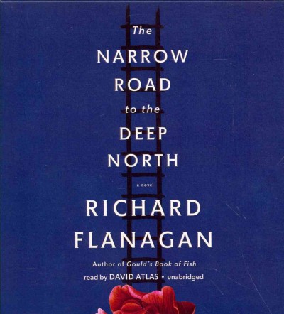The narrow road to the deep north [sound recording] / Richard Flanagan.