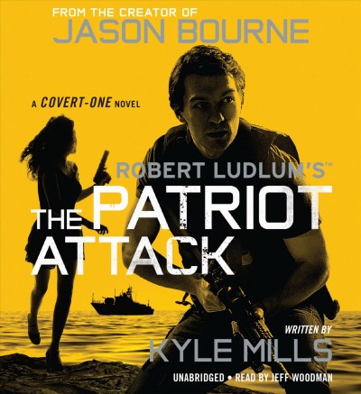 Robert Ludlum's the Patriot attack / Kyle Mills.
