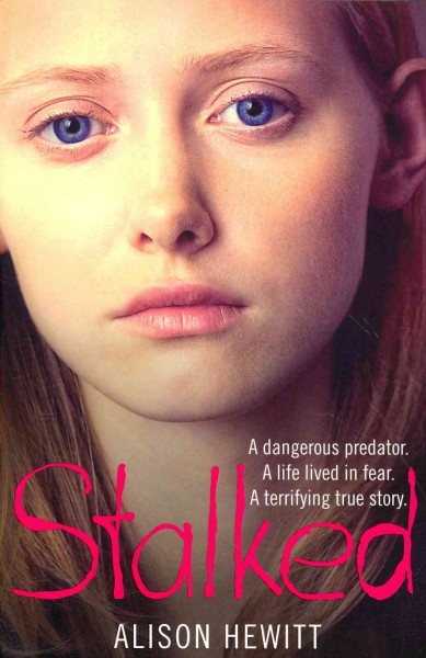 Stalked : a dangerous predator. A life lived in fear. A terrifying true story / Alison Hewitt.
