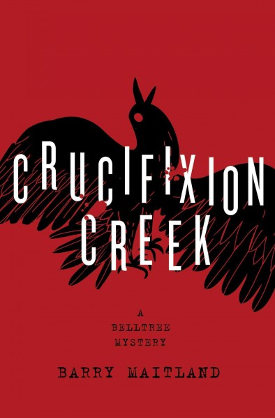 Crucifixion Creek : a Belltree mystery / Barry Maitland.