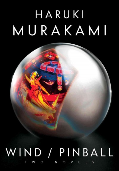 Hear the wind sing ; and, Pinball, 1973 / Haruki Murakami.