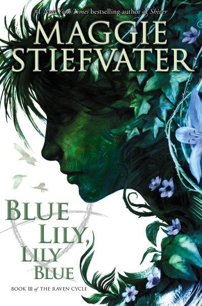 Blue lily, lily Blue / Maggie Stiefvater.