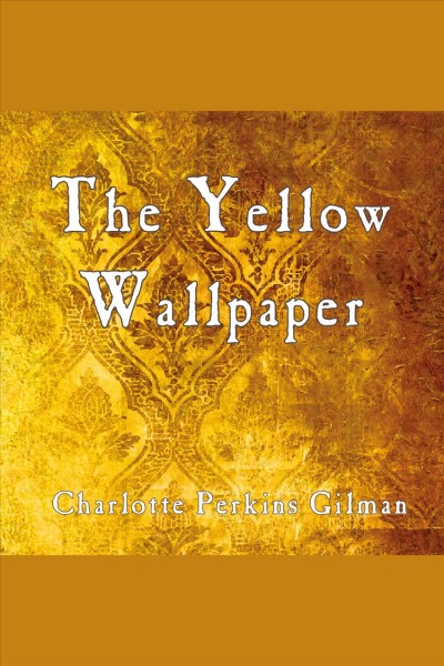 The yellow wallpaper [electronic resource]. Charlotte Perkins Gilman.