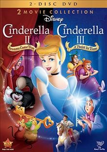 Cinderella II [videorecording (DVD)] : dreams come true ; [and], Cinderella III : a twist in time.