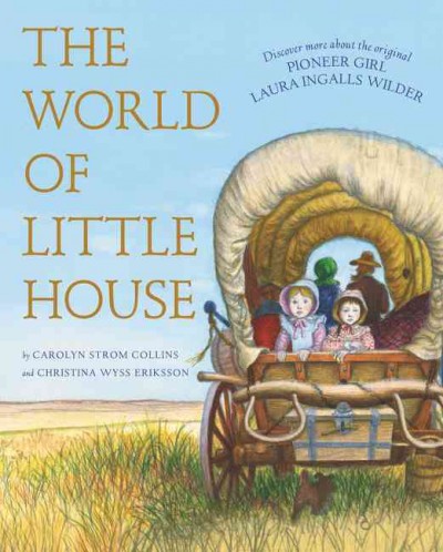 The world of little house / by Carolyn Strom Collins and Christina Wyss Eriksson ; illustrations by Deborah Maze and Garth Williams.