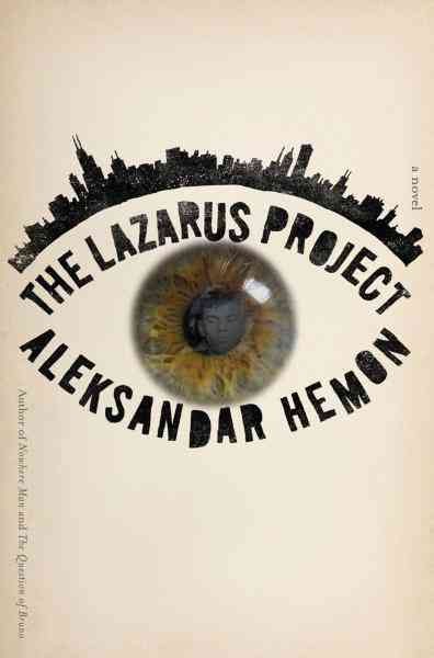 The Lazarus project / Aleksandar Hemon ; with photographs by Velibor Božović and from the Chicago Historical Society.