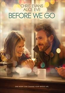 Before we go [video recording (DVD)] / Radius presents ; a Wonderland Sound and Vision/RSVP Entertainment production ; screenplay by Ron Bass and Jen Smolka and Chris Shaffer and Paul Vicknair ; directed by Chris Evans.