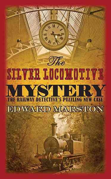 The silver locomotive mystery / Edward Marston.