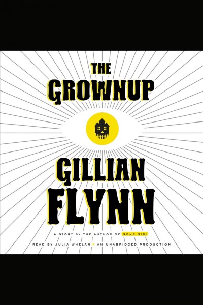 The grownup : a story / Gillian Flynn.