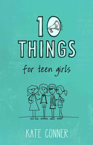 10 things for teen girls / Kate Conner.