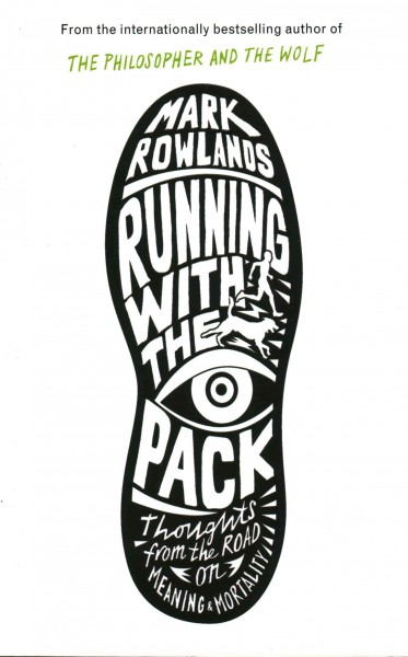 Running with the pack : [thoughts from the road on meaning and mortality] / Mark Rowlands.