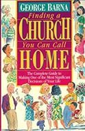 Finding a church you can call home : the complete guide to making one of the most significant decisions of your life / George Barna.