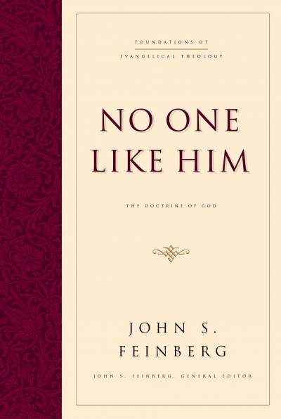 No one like him : the doctrine of God / John S. Feinberg.