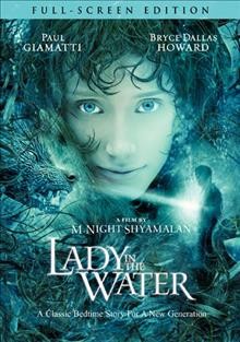 Lady in the water [DVD videorecording] / Warner Bros. Pictures ; Blinding Edge Pictures ; Legendary Pictures ; produced by Sam Mercer, M. Night Shyamalan ; written by M. Night Shyamalan ; directed by M. Night Shyamalan.