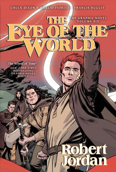 Robert Jordan's The wheel of time : the eye of the world. Volume six / written by Robert Jordan ; adapted by Chuck Dixon ; artwork by Andie Tong ; colors by Nicolas Chapuis ; lettered by Bill Tortolini.