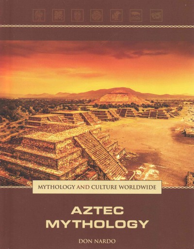 Aztec mythology / by Don Nardo.