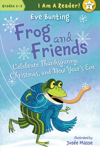 Frog and friends : celebrate Thanksgiving, Christmas, and New Year's Eve / written by Eve Bunting ; illustrated by Josée Masse.