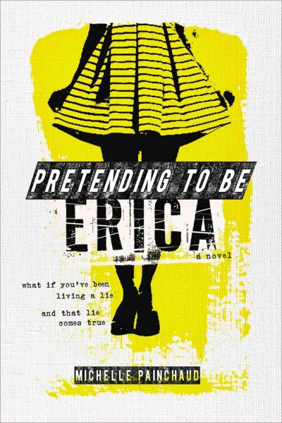 Pretending to be Erica : a novel / Michelle Painchaud.