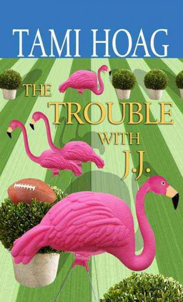 The trouble with J.J. / Tami Hoag.