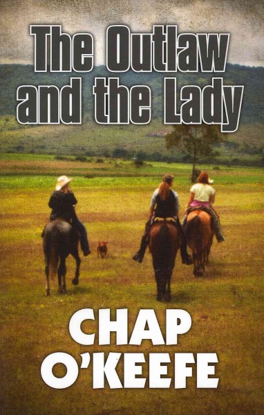 The outlaw and the lady : Chap O'Keefe