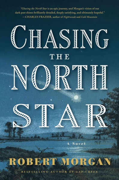 Chasing the North Star : a novel / Robert Morgan.