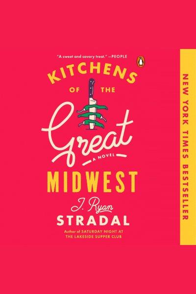 Kitchens of the great midwest [electronic resource] : A Novel. J Ryan Stradal.