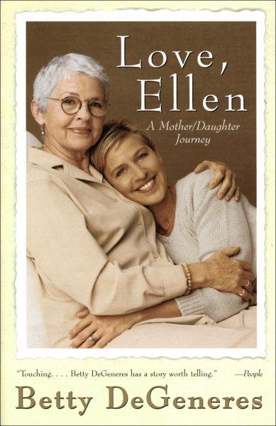 Love, Ellen [electronic resource] : a mother/daughter journey / Betty DeGeneres.