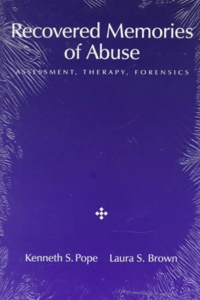 Recovered memories of abuse : assessment, therapy, forensics / Kenneth S. Pope, Laura S. Brown.