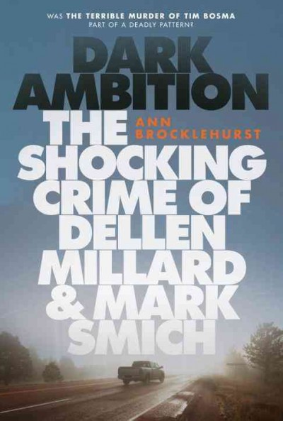 Dark ambition : the shocking crime of Dellen Millard & Mark Smich / Ann Brocklehurst.