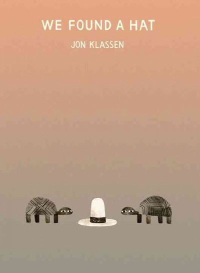 We found a hat / Jon Klassen.