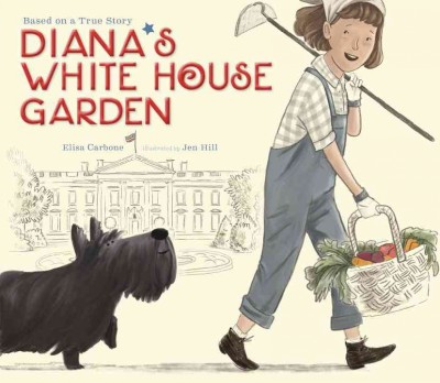 Diana's White House garden / Elisa Carbone ; illustrated by Jen Hill.