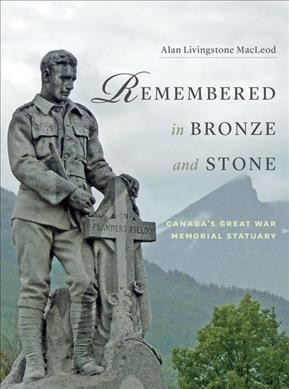 Remembered in bronze and stone : Canada's Great War memorial statuary / Alan Livingstone MacLeod ; foreword by David Macfarlane.
