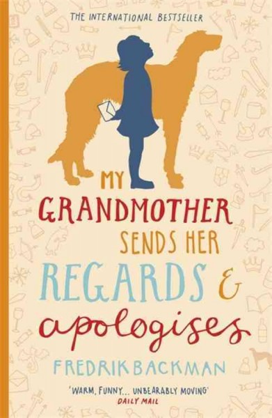 My grandmother sends her regards and apologises / Fredrik Backman ; translated from the Swedish by Henning Koch.