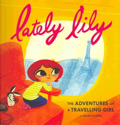 Lately Lily : the adventures of a travelling girl / by Micah Player.