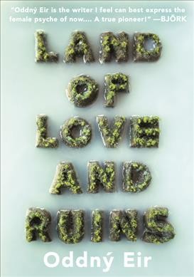 Land of love and ruins / Oddný Eir ; translated by Philip Roughton.
