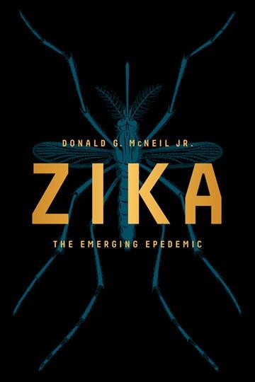 Zika : the emerging epidemic / Donald G. McNeil Jr.