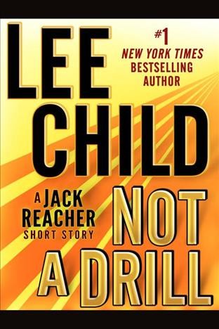 Not a drill : a Jack Reacher short story / Lee Child.